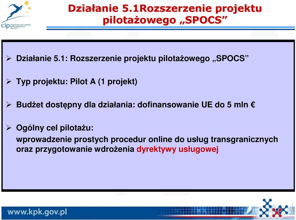 BudŜet dostępny dla działania: dofinansowanie UE do 5 mln Ogólny cel pilotaŝu: