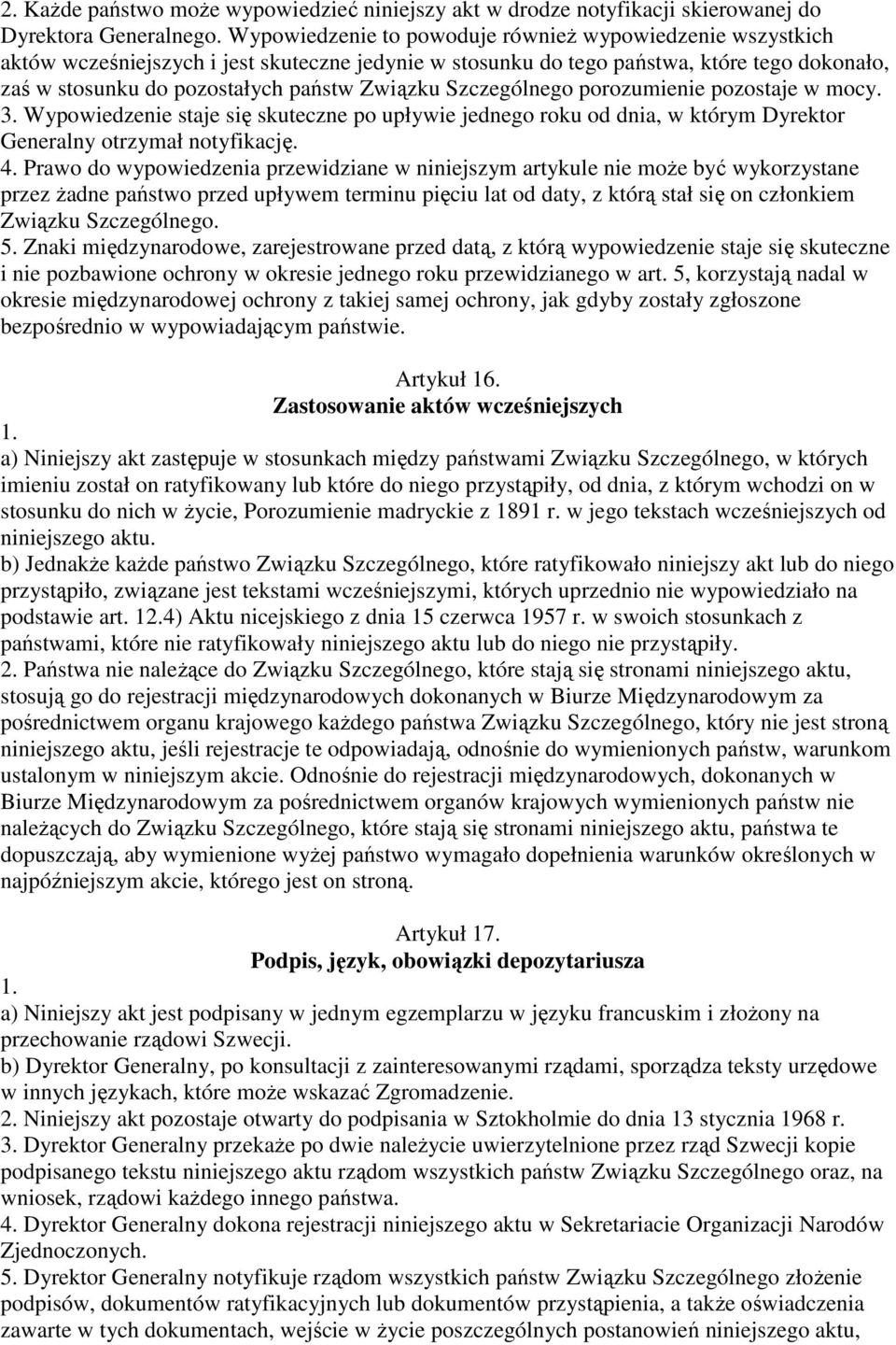 Szczególnego porozumienie pozostaje w mocy. 3. Wypowiedzenie staje się skuteczne po upływie jednego roku od dnia, w którym Dyrektor Generalny otrzymał notyfikację. 4.