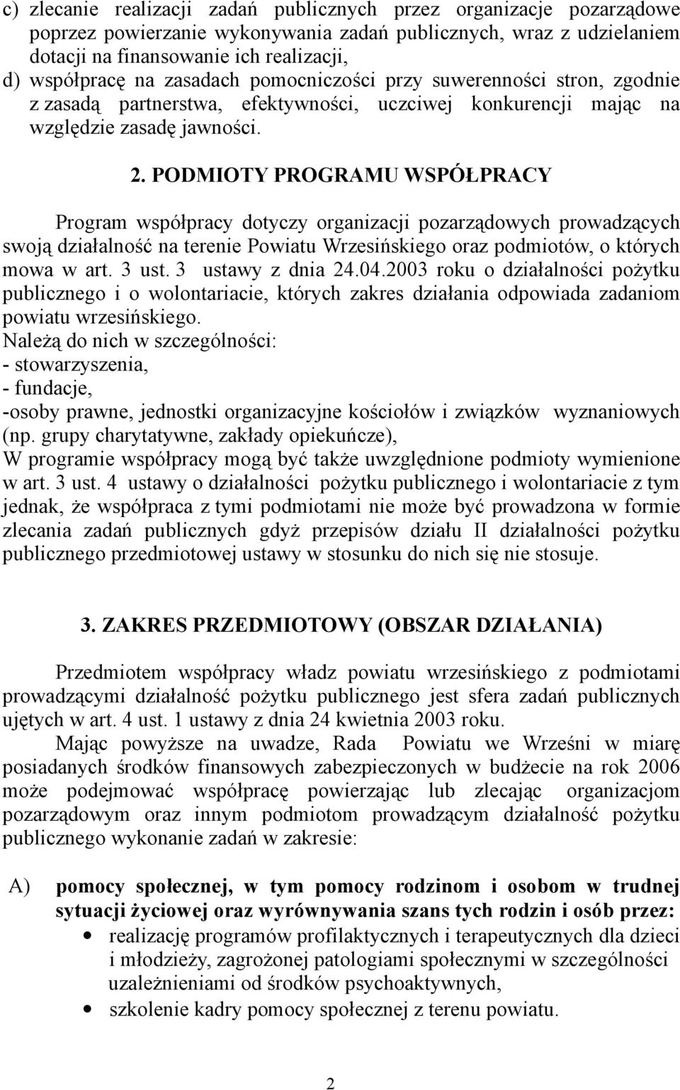 PODMIOTY PROGRAMU WSPÓŁPRACY Program współpracy dotyczy organizacji pozarządowych prowadzących swoją działalność na terenie Powiatu Wrzesińskiego oraz podmiotów, o których mowa w art. 3 ust.