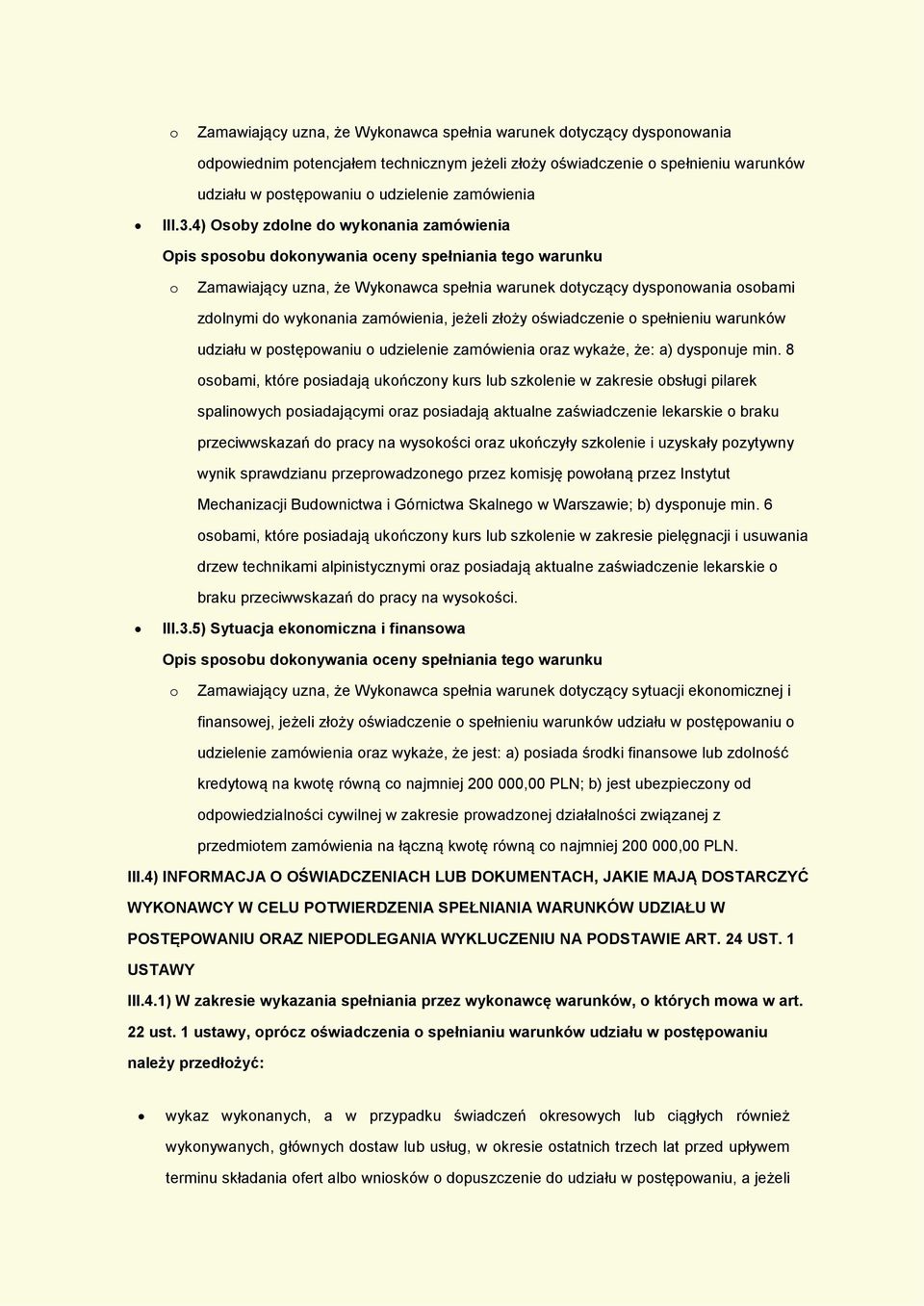 4) Osoby zdolne do wykonania zamówienia o Zamawiający uzna, że Wykonawca spełnia warunek dotyczący dysponowania osobami zdolnymi do wykonania zamówienia, jeżeli złoży oświadczenie o spełnieniu