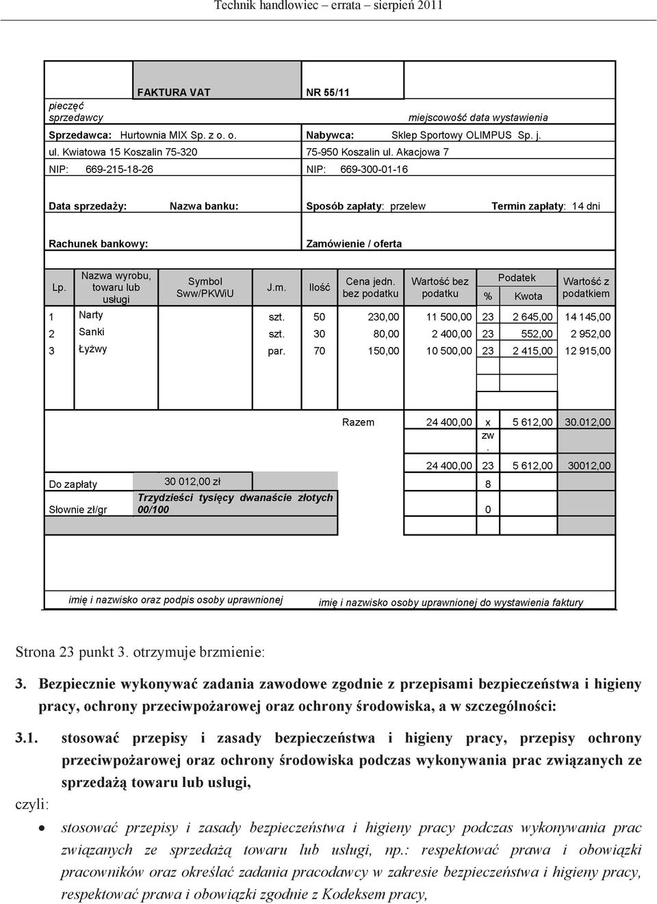 stosowa przepisy i zasady bezpieczestwa i higieny pracy, przepisy ochrony przeciwpoarowej oraz ochrony rodowiska podczas wykonywania prac zwizanych ze sprzeda towaru lub usugi,