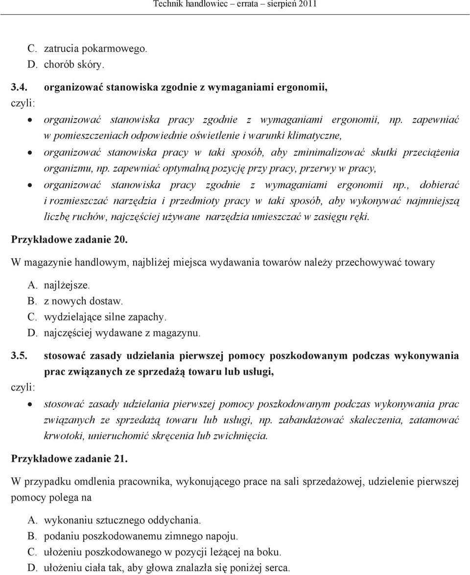 zapewnia w pomieszczeniach odpowiednie owietlenie i warunki klimatyczne, organizowa stanowiska pracy w taki sposób, aby zminimalizowa skutki przecienia organizmu, np.