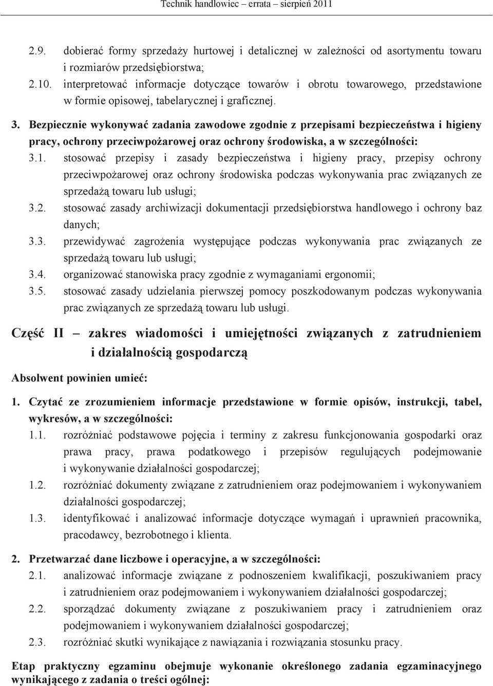 Bezpiecznie wykonywa zadania zawodowe zgodnie z przepisami bezpieczestwa i higieny pracy, ochrony przeciwpoarowej oraz ochrony rodowiska, a w szczególnoci: 3.1.