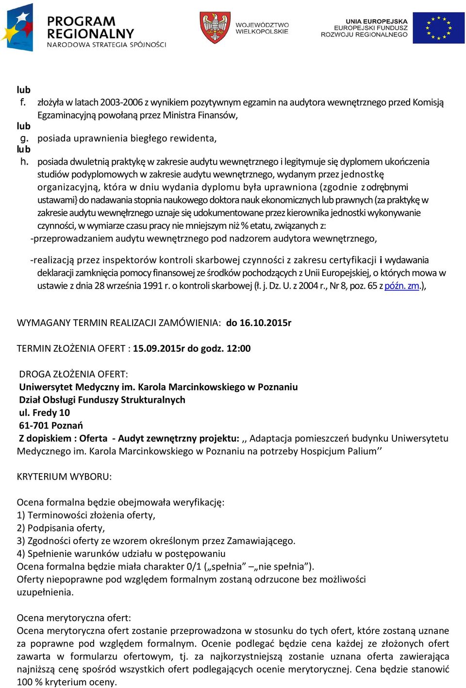 posiada dwuletnią praktykę w zakresie audytu wewnętrznego i legitymuje się dyplomem ukończenia studiów podyplomowych w zakresie audytu wewnętrznego, wydanym przez jednostkę organizacyjną, która w