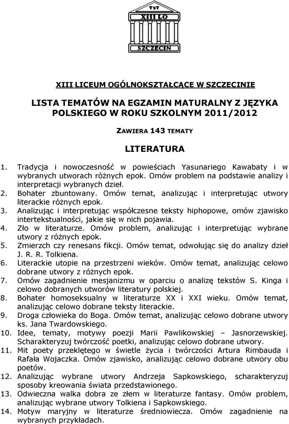 Omów temat, analizując i interpretując utwory literackie różnych epok. 3. Analizując i interpretując współczesne teksty hiphopowe, omów zjawisko intertekstualności, jakie się w nich pojawia. 4.