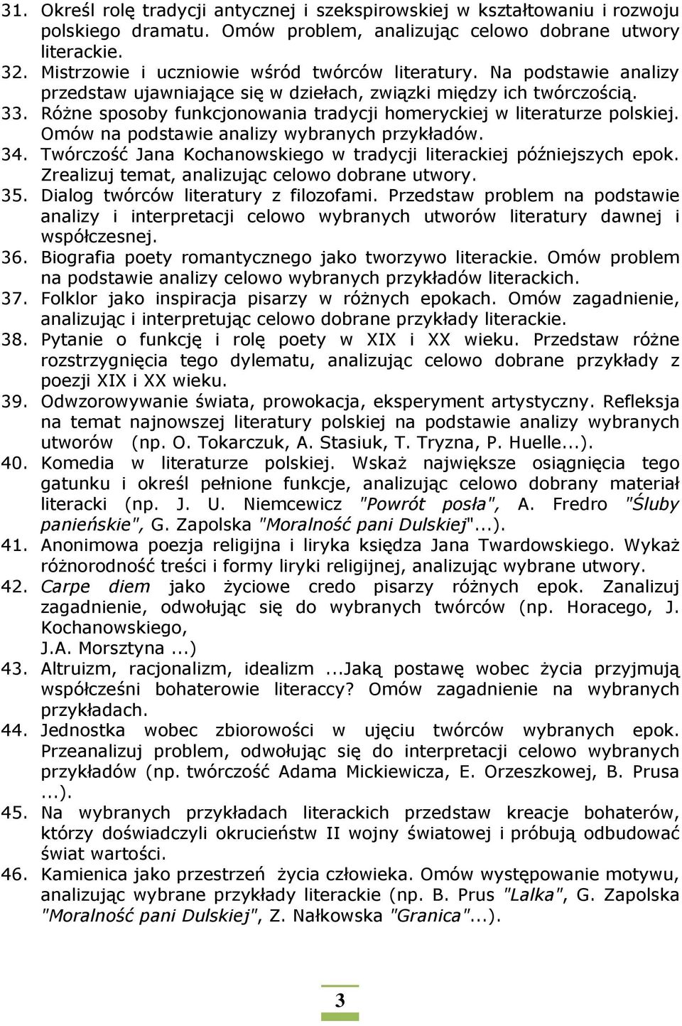 Różne sposoby funkcjonowania tradycji homeryckiej w literaturze polskiej. Omów na podstawie analizy wybranych przykładów. 34. Twórczość Jana Kochanowskiego w tradycji literackiej późniejszych epok.