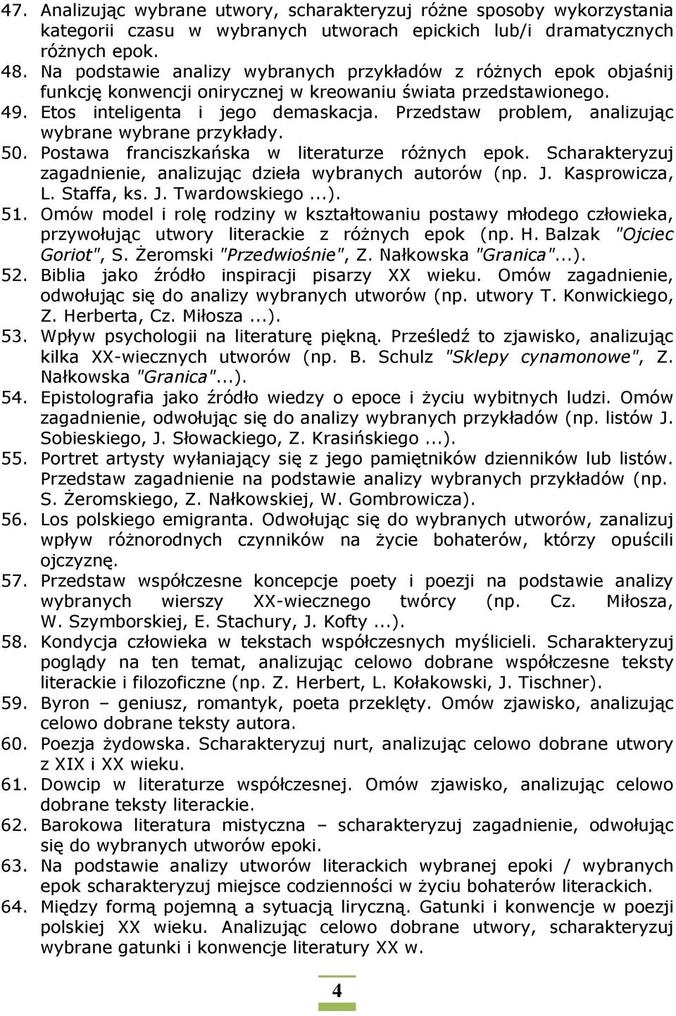 Przedstaw problem, analizując wybrane wybrane przykłady. 50. Postawa franciszkańska w literaturze różnych epok. Scharakteryzuj zagadnienie, analizując dzieła wybranych autorów (np. J. Kasprowicza, L.