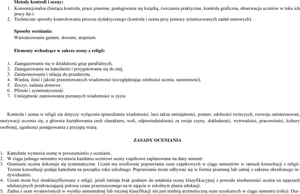 Elementy wchodzące w zakres oceny z religii: 1. Zaangażowanie się w działalność grup parafialnych, 2. Zaangażowanie na katechezie i przygotowanie się do niej, 3.