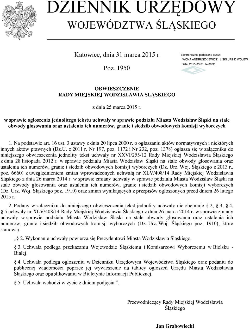 Na podstawie art. 16 ust. 3 ustawy z dnia 20 lipca 2000 r. o ogłaszaniu aktów normatywnych i niektórych innych aktów prawnych (Dz.U. z 2011 r. Nr 197, poz. 1172 i Nr 232, poz.