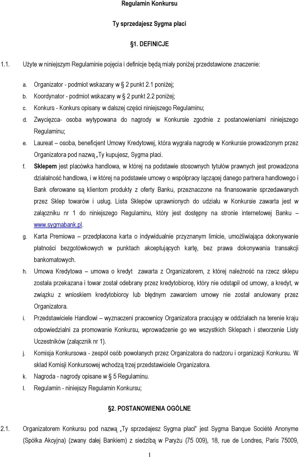 Zwycięzca- osoba wytypowana do nagrody w Konkursie zgodnie z postanowieniami niniejszego Regulaminu; e.