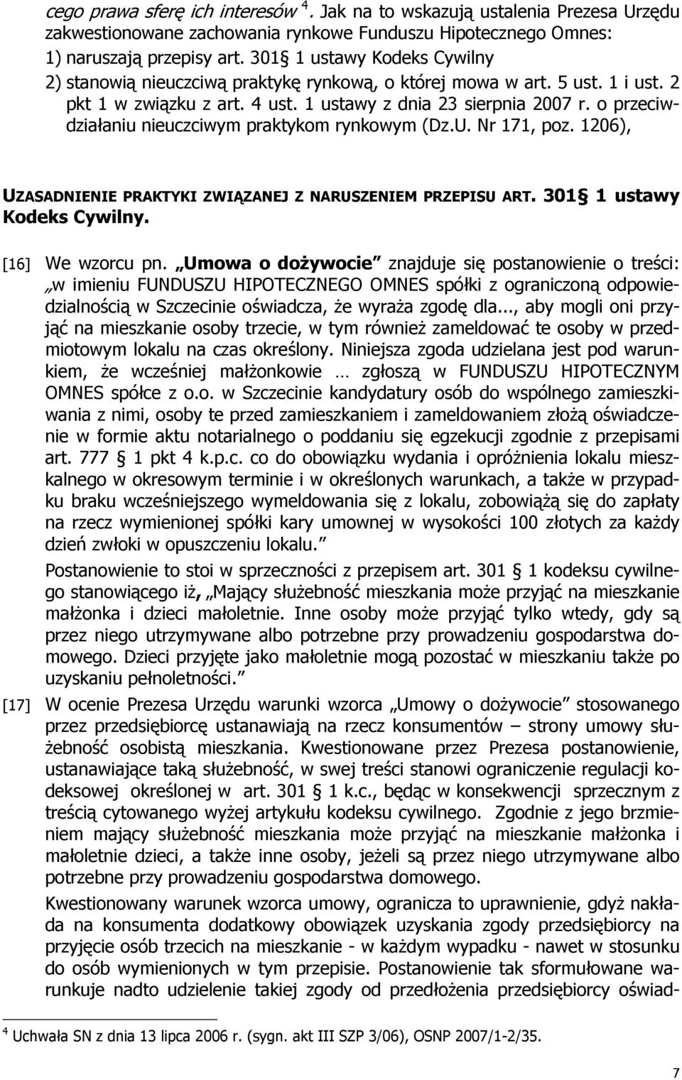 o przeciwdziałaniu nieuczciwym praktykom rynkowym (Dz.U. Nr 171, poz. 1206), UZASADNIENIE PRAKTYKI ZWIĄZANEJ Z NARUSZENIEM PRZEPISU ART. 301 1 ustawy Kodeks Cywilny. [16] We wzorcu pn.