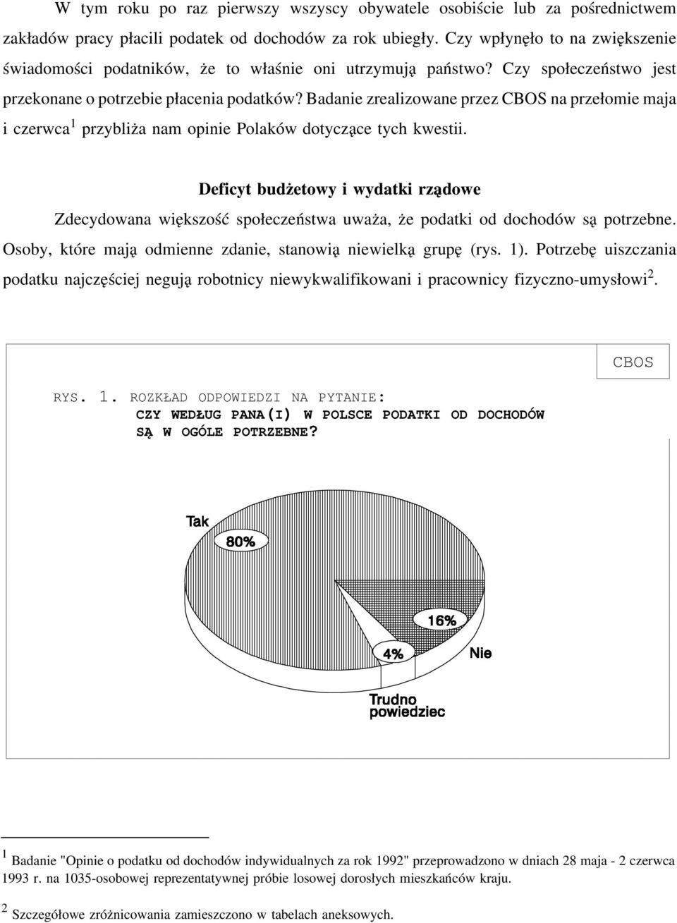 Badanie zrealizowane przez CBOS na przełomie maja i czerwca 1 przybliża nam opinie Polaków dotyczące tych kwestii.