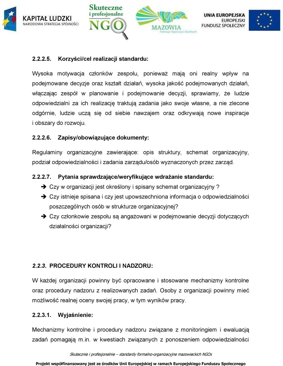 w planowanie i podejmowanie decyzji, sprawiamy, że ludzie odpowiedzialni za ich realizację traktują zadania jako swoje własne, a nie zlecone odgórnie, ludzie uczą się od siebie nawzajem oraz