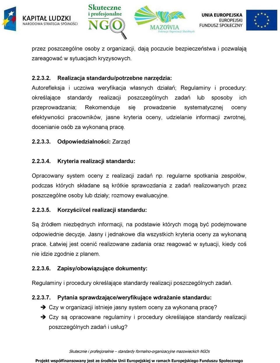 przeprowadzania; Rekomenduje się prowadzenie systematycznej oceny efektywności pracowników, jasne kryteria oceny, udzielanie informacji zwrotnej, docenianie osób za wykonaną pracę. 2.2.3.