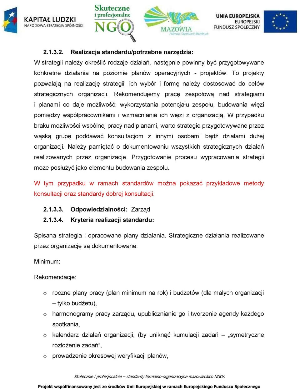 Rekomendujemy pracę zespołową nad strategiami i planami co daje możliwość: wykorzystania potencjału zespołu, budowania więzi pomiędzy współpracownikami i wzmacnianie ich więzi z organizacją.