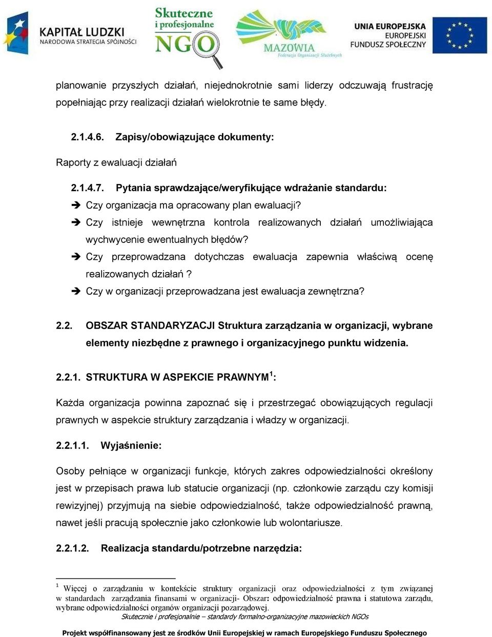 Czy istnieje wewnętrzna kontrola realizowanych działań umożliwiająca wychwycenie ewentualnych błędów? Czy przeprowadzana dotychczas ewaluacja zapewnia właściwą ocenę realizowanych działań?