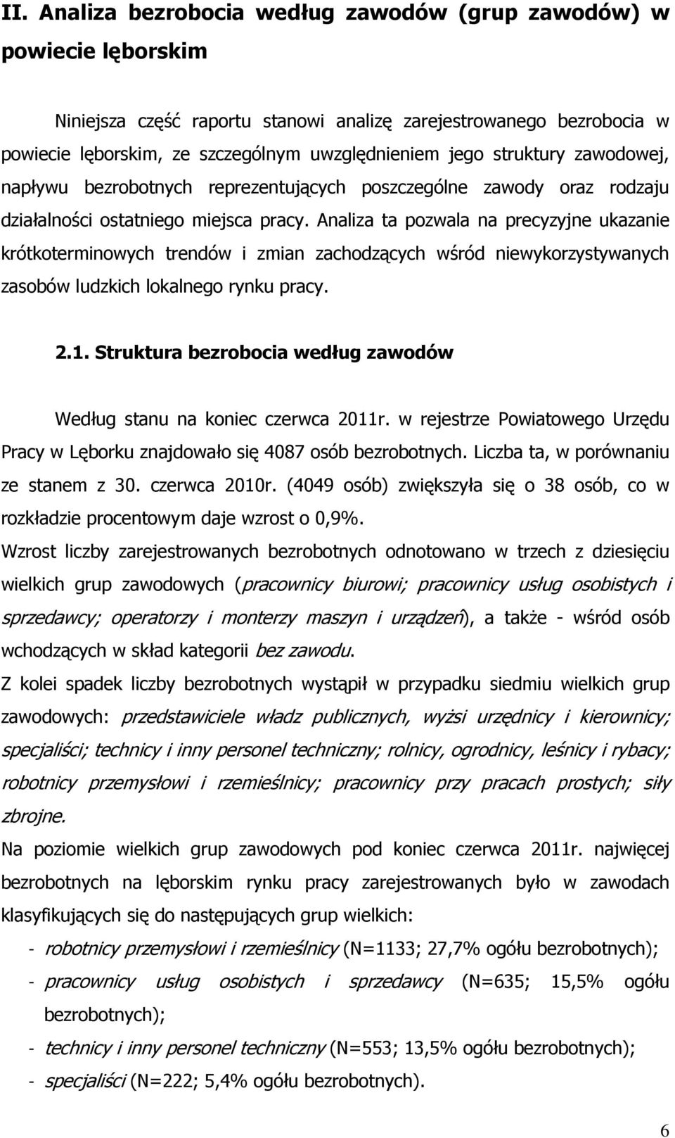 Analiza ta pozwala na precyzyjne ukazanie krótkoterminowych trendów i zmian zachodzących wśród niewykorzystywanych zasobów ludzkich lokalnego rynku pracy. 2.1.