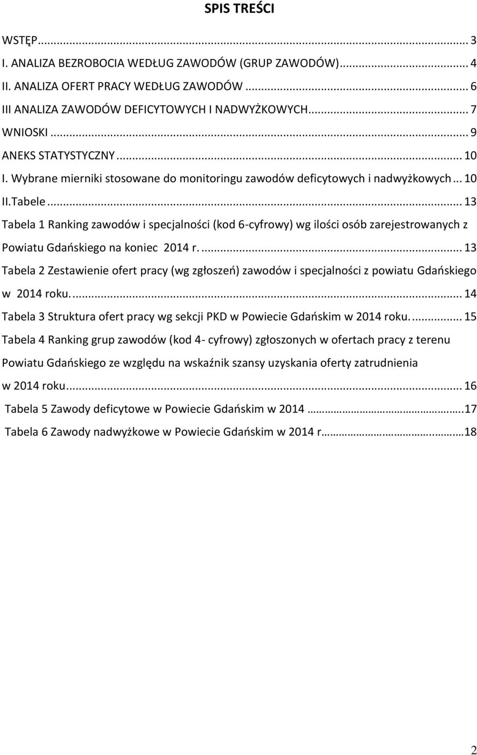 .. 13 Tabela 1 Raning zawodów i specjalności (od 6-cyfrowy) wg ilości osób zarejestrowanych z Powiatu Gdańsiego na oniec 2014 r.