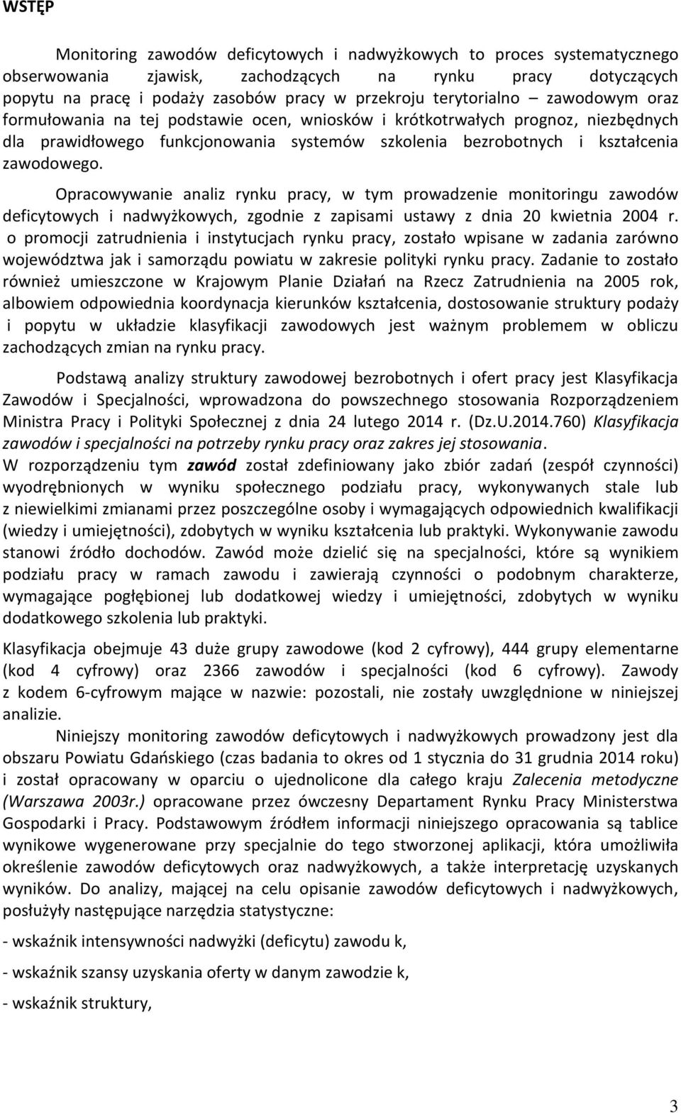 Opracowywanie analiz rynu pracy, w tym prowadzenie monitoringu zawodów deficytowych i nadwyżowych, zgodnie z zapisami ustawy z dnia 20 wietnia 2004 r.