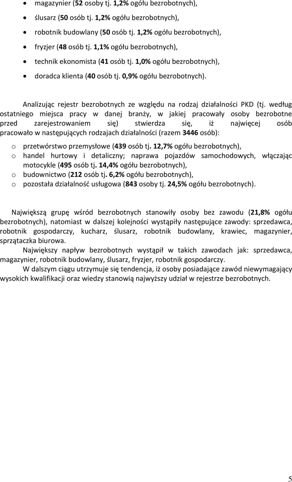 Analizując rejestr bezrobotnych ze względu na rodzaj działalności PKD (tj.