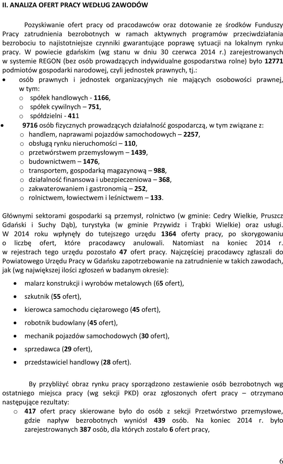 ) zarejestrowanych w systemie REGON (bez osób prowadzących indywidualne gospodarstwa rolne) było 12771 podmiotów gospodari narodowej, czyli jednoste prawnych, tj.