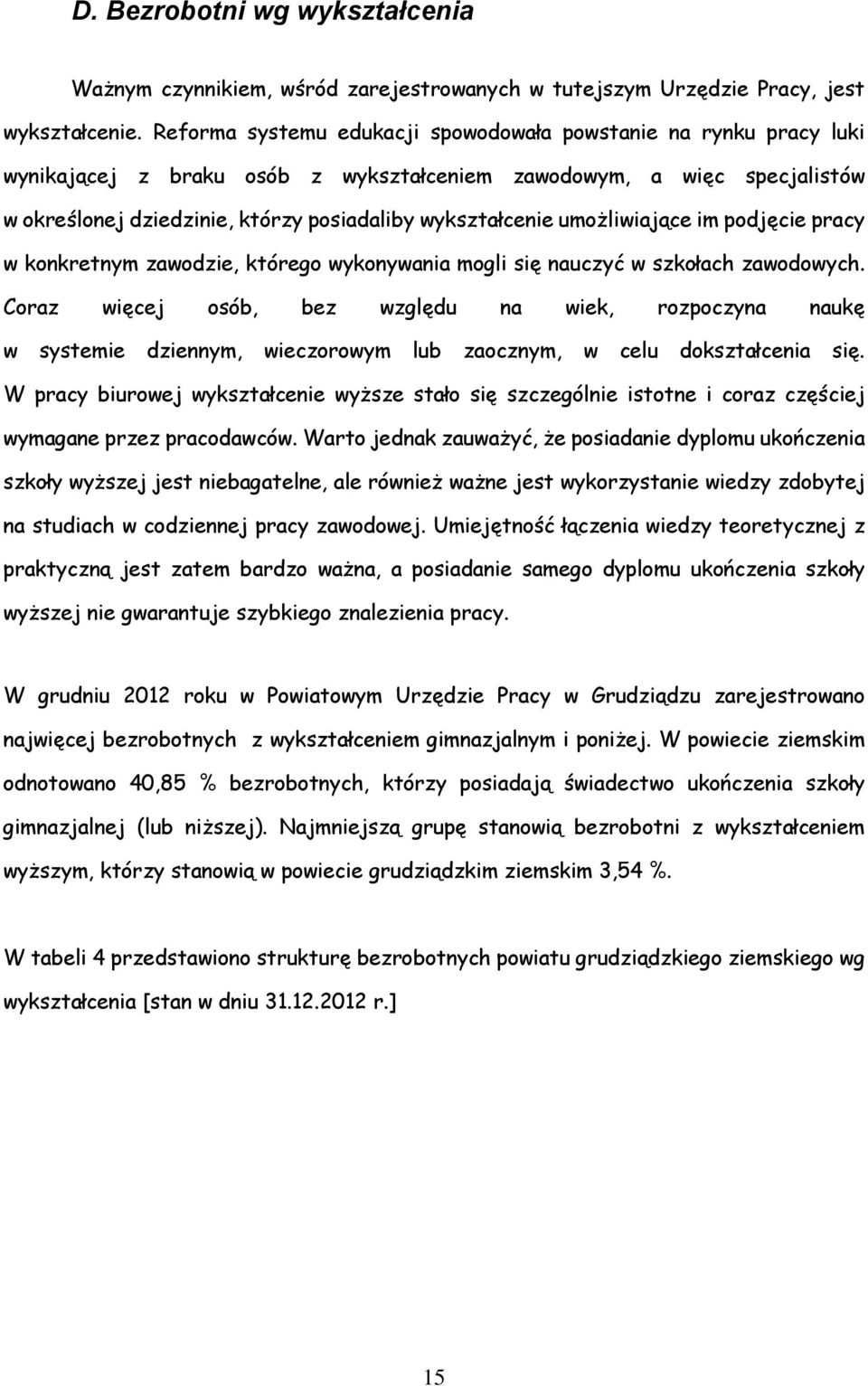 umożliwiające im podjęcie pracy w konkretnym zawodzie, którego wykonywania mogli się nauczyć w szkołach zawodowych.