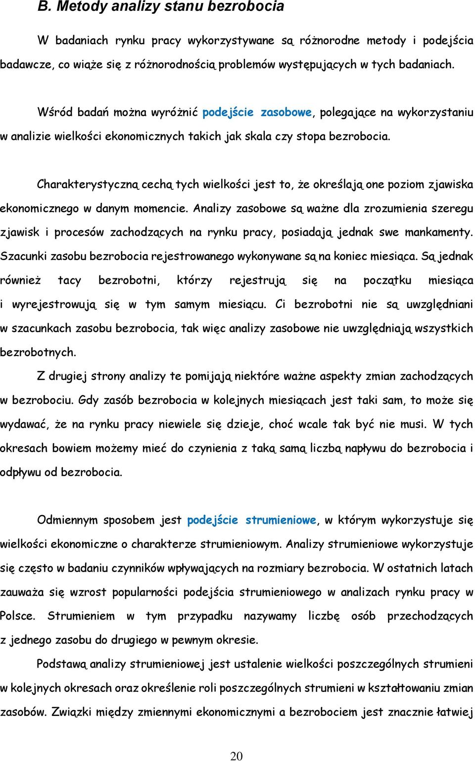 Charakterystyczną cechą tych wielkości jest to, że określają one poziom zjawiska ekonomicznego w danym momencie.