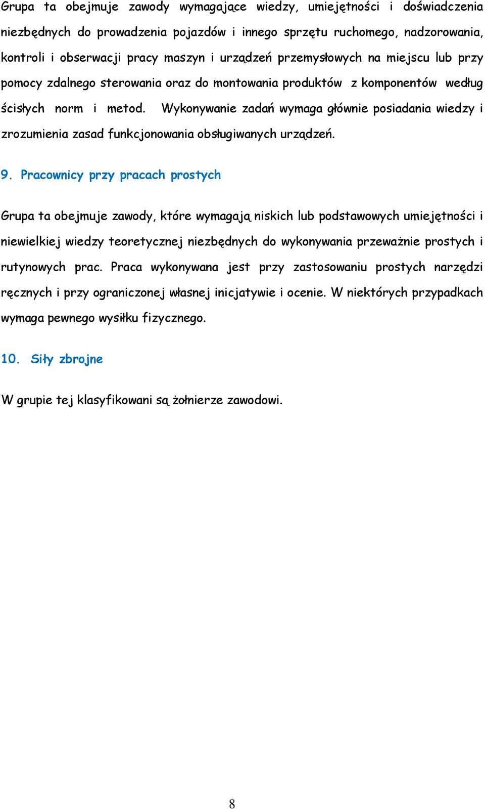 Wykonywanie zadań wymaga głównie posiadania wiedzy i zrozumienia zasad funkcjonowania obsługiwanych urządzeń. 9.