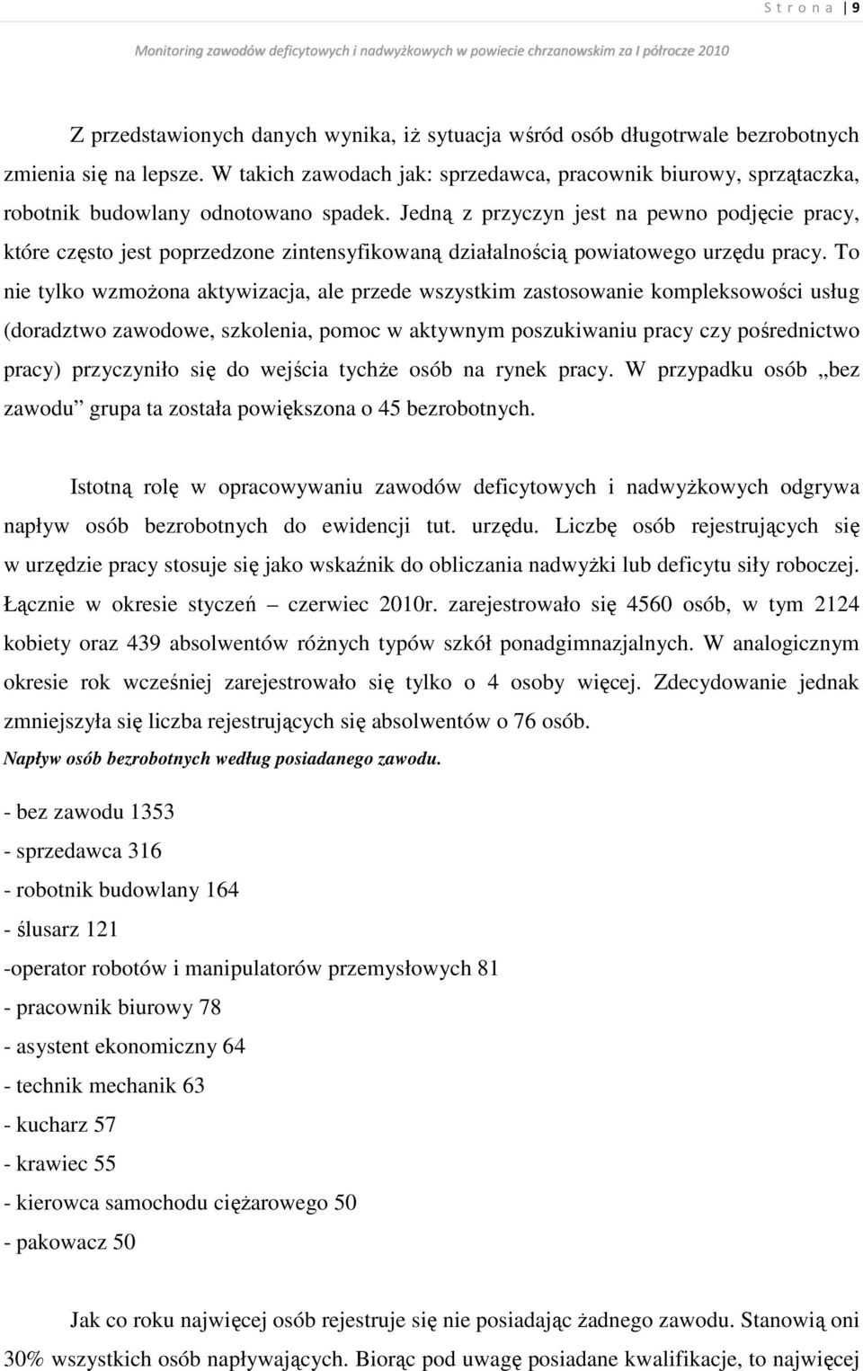 Jedną z przyczyn jest na pewno podjęcie pracy, które często jest poprzedzone zintensyfikowaną działalnością powiatowego urzędu pracy.