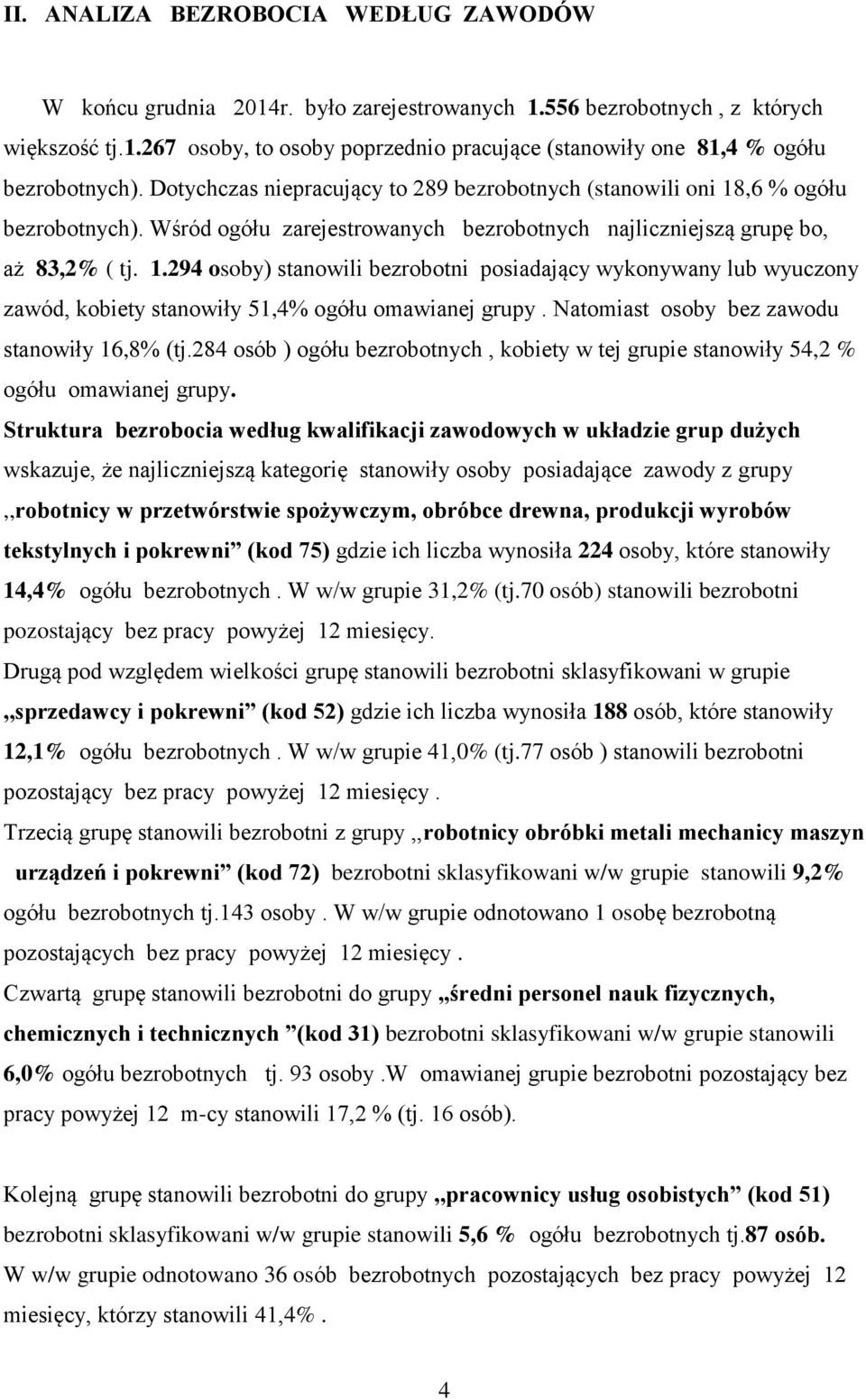 Wśród ogółu zarejestrowanych bezrobotnych najliczniejszą grupę bo, aż 83,2% ( tj.