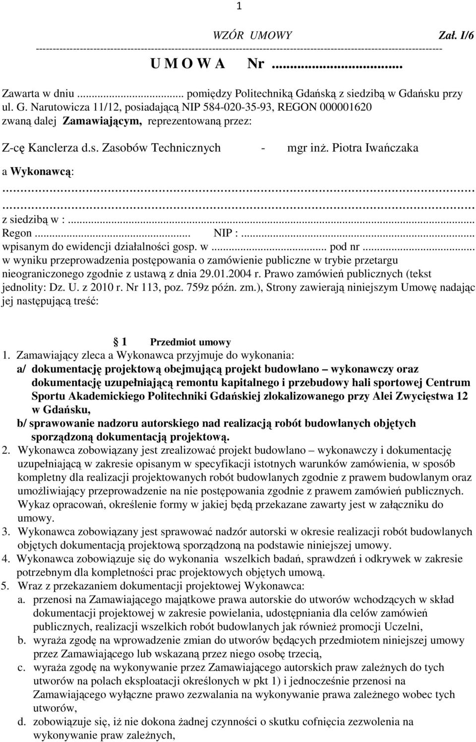 Piotra Iwańczaka a Wykonawcą:...... z siedzibą w :... Regon... NIP :... wpisanym do ewidencji działalności gosp. w... pod nr.