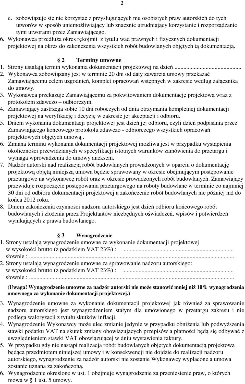 2 2 Terminy umowne 1. Strony ustalają termin wykonania dokumentacji projektowej na dzień... 2. Wykonawca zobowiązany jest w terminie 20 dni od daty zawarcia umowy przekazać Zamawiającemu celem uzgodnień, komplet opracowań wstępnych w zakresie według załącznika do umowy.