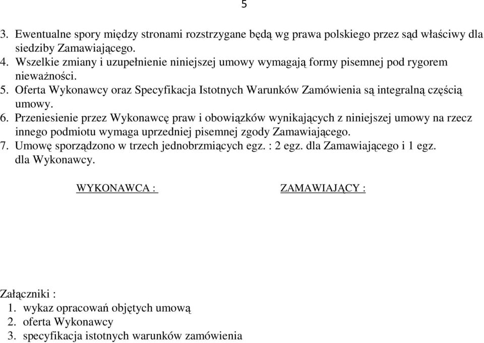 Oferta Wykonawcy oraz Specyfikacja Istotnych Warunków Zamówienia są integralną częścią umowy. 6.