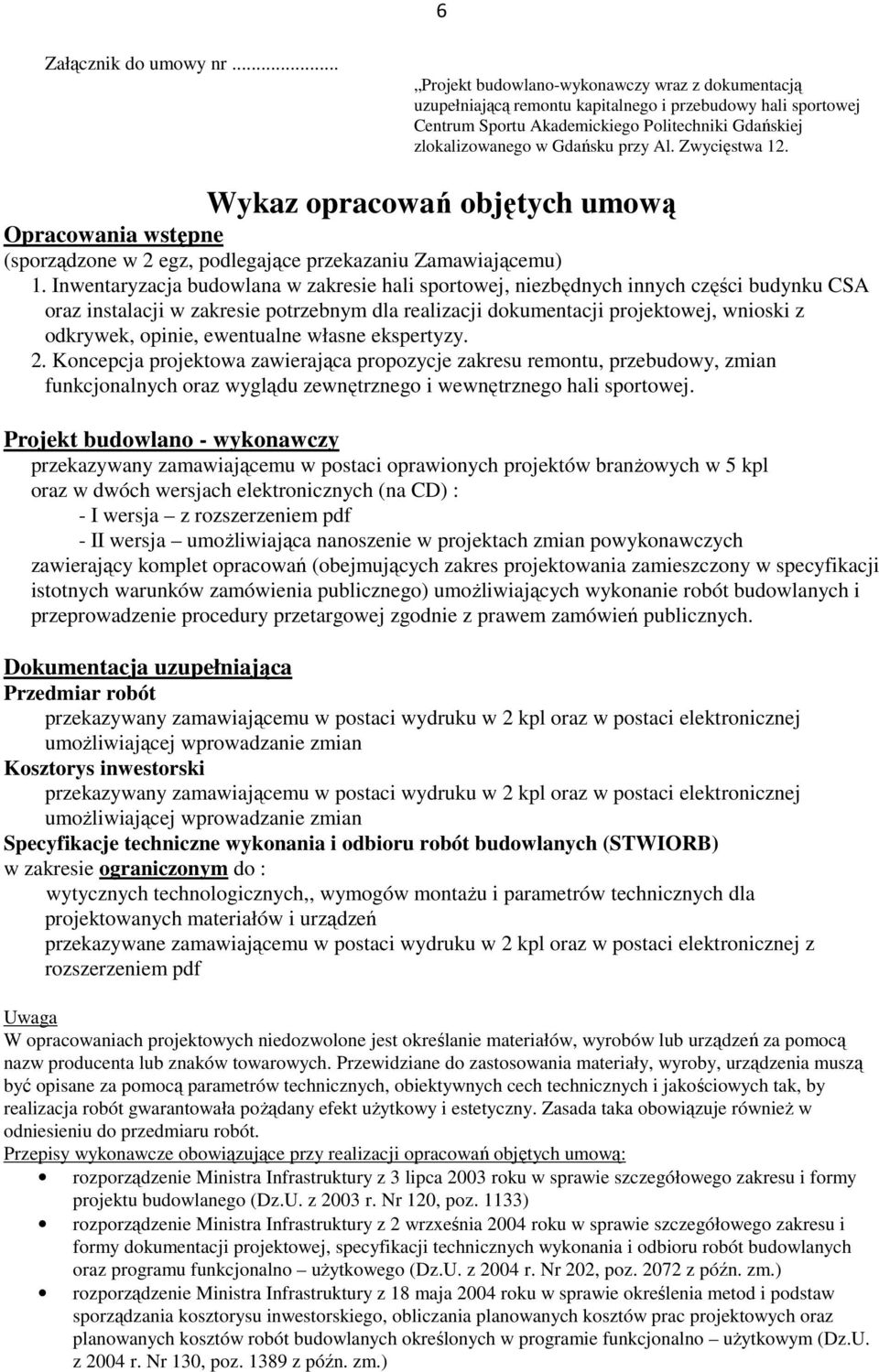 Zwycięstwa 12. Wykaz opracowań objętych umową Opracowania wstępne (sporządzone w 2 egz, podlegające przekazaniu Zamawiającemu) 1.