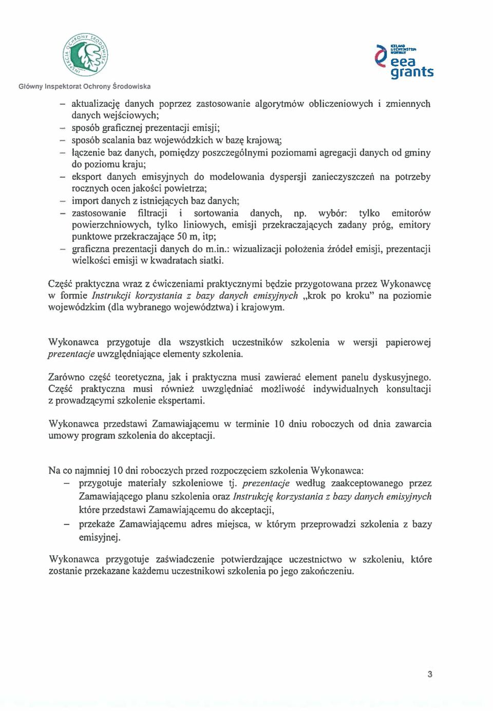 wojewódzkich w bazą krajowaj baz danych, pomiędzy poszczególnymi poziomami agregacji danych od gminy do poziomu kraju; danych emisyjnych do modelowania dyspersji zanieczyszczeń na potrzeby rocznych