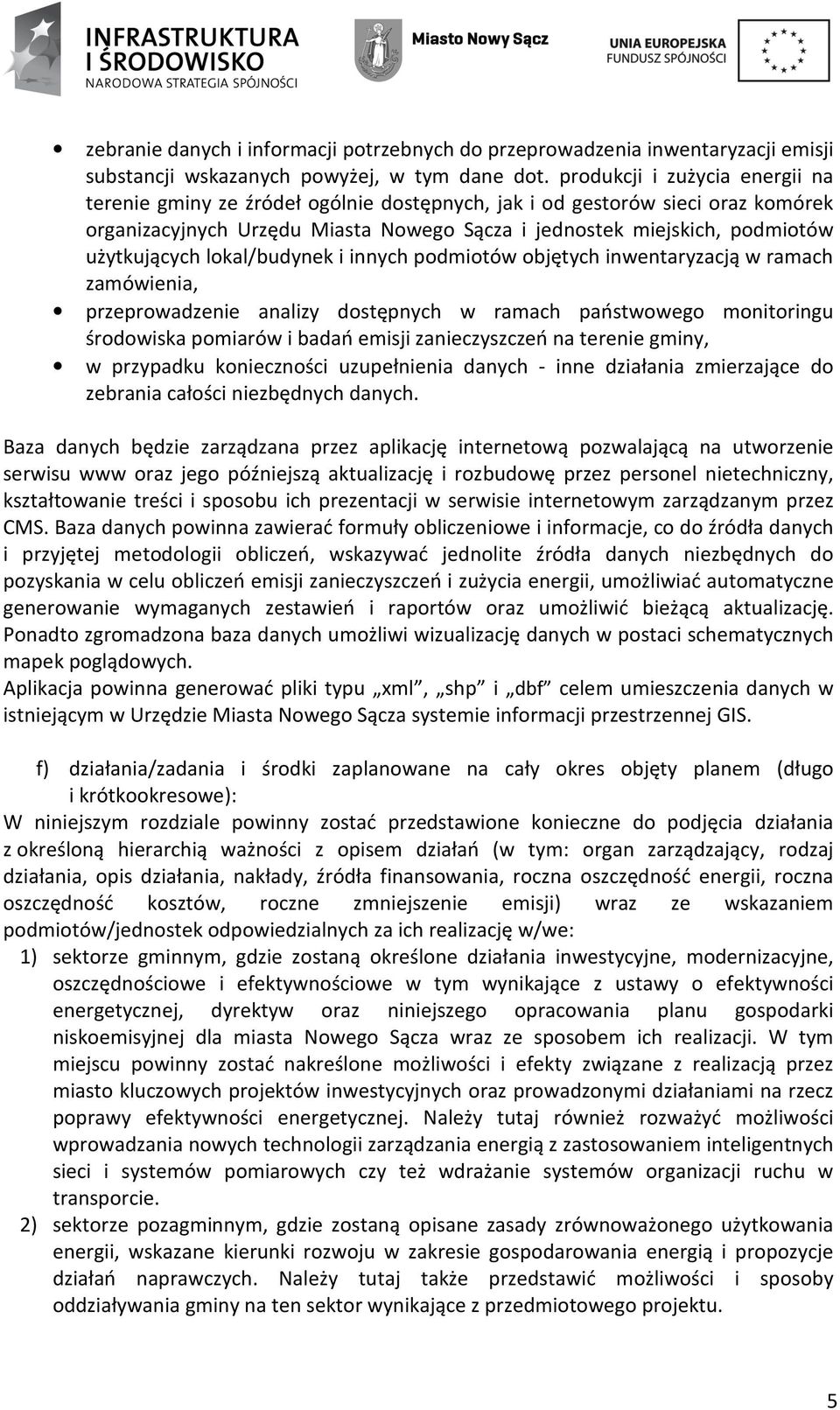 użytkujących lokal/budynek i innych podmiotów objętych inwentaryzacją w ramach zamówienia, przeprowadzenie analizy dostępnych w ramach państwowego monitoringu środowiska pomiarów i badań emisji