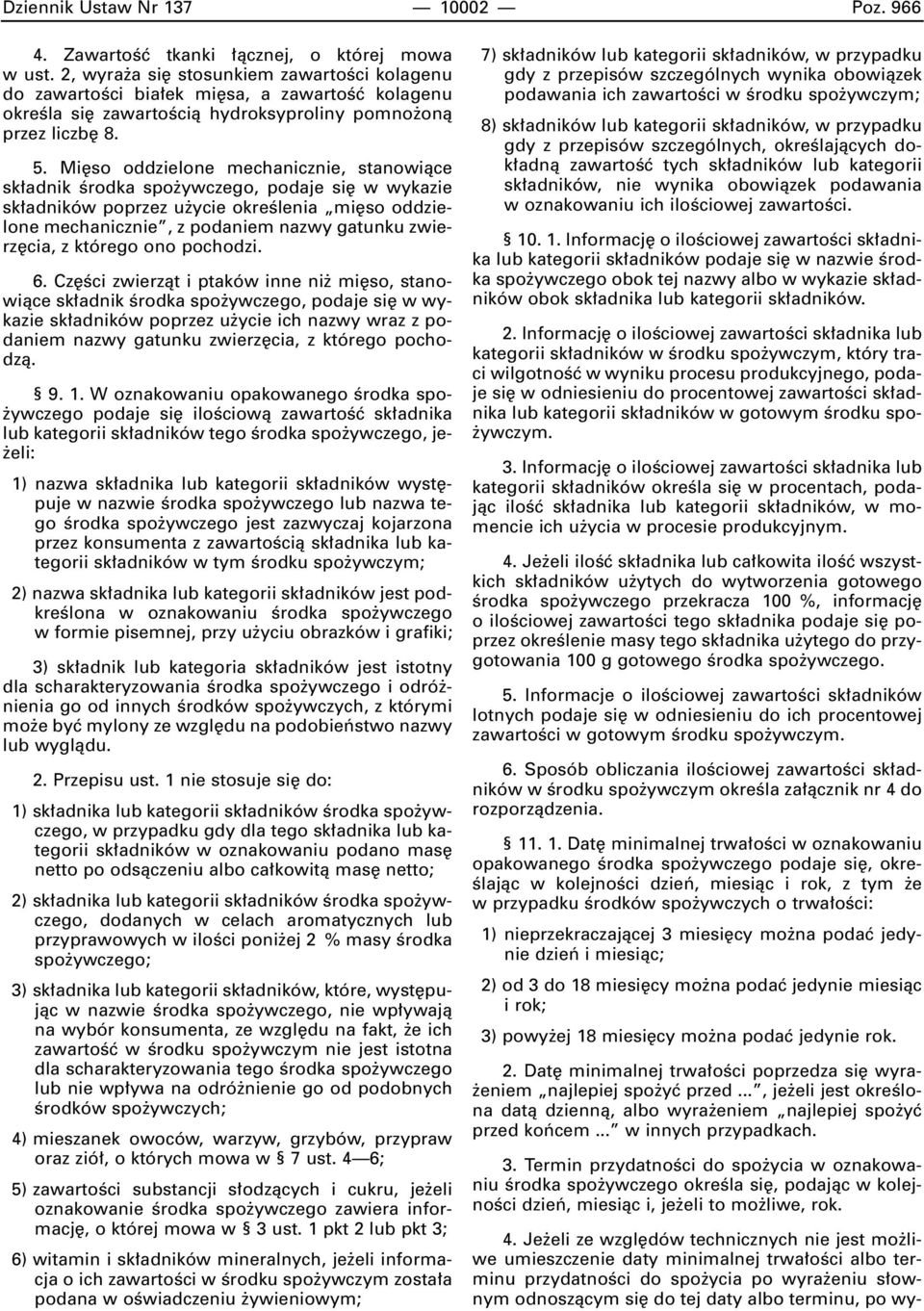 Mi so oddzielone mechanicznie, stanowiàce sk adnik Êrodka spo ywczego, podaje si w wykazie sk adników poprzez u ycie okreêlenia mi so oddzielone mechanicznie, z podaniem nazwy gatunku zwierz cia, z