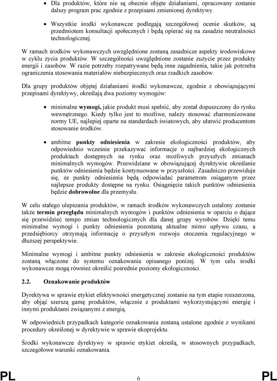 W ramach środków wykonawczych uwzględnione zostaną zasadnicze aspekty środowiskowe w cyklu życia produktów. W szczególności uwzględnione zostanie zużycie przez produkty energii i zasobów.