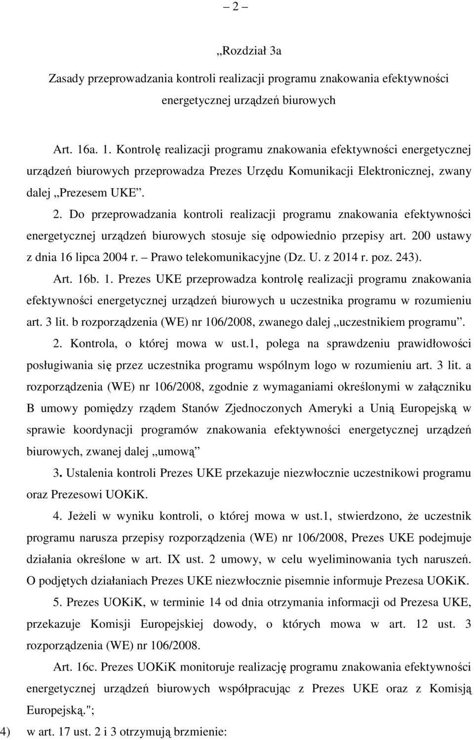 Do przeprowadzania kontroli realizacji programu znakowania efektywności energetycznej urządzeń biurowych stosuje się odpowiednio przepisy art. 200 ustawy z dnia 16 lipca 2004 r.