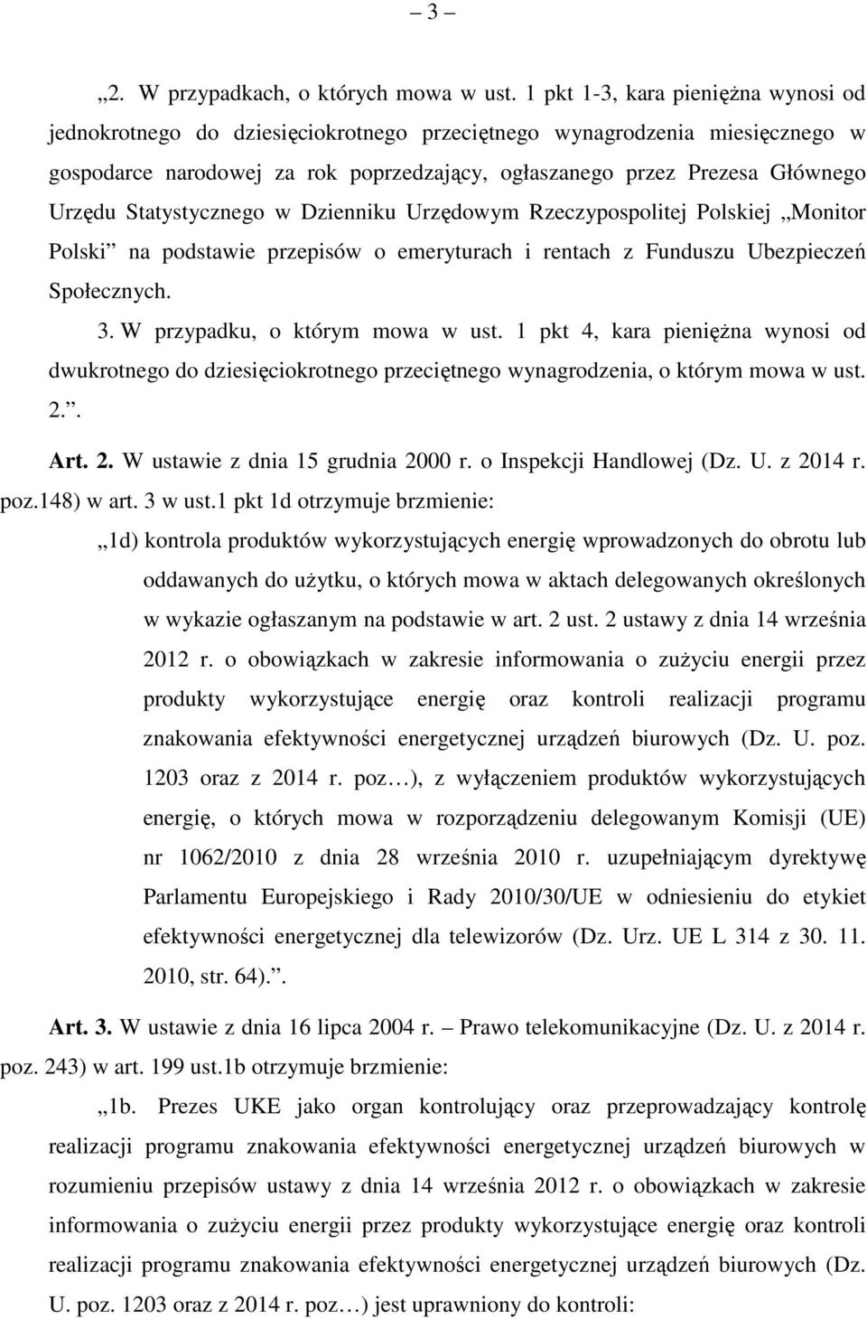 Statystycznego w Dzienniku Urzędowym Rzeczypospolitej Polskiej Monitor Polski na podstawie przepisów o emeryturach i rentach z Funduszu Ubezpieczeń Społecznych. 3. W przypadku, o którym mowa w ust.