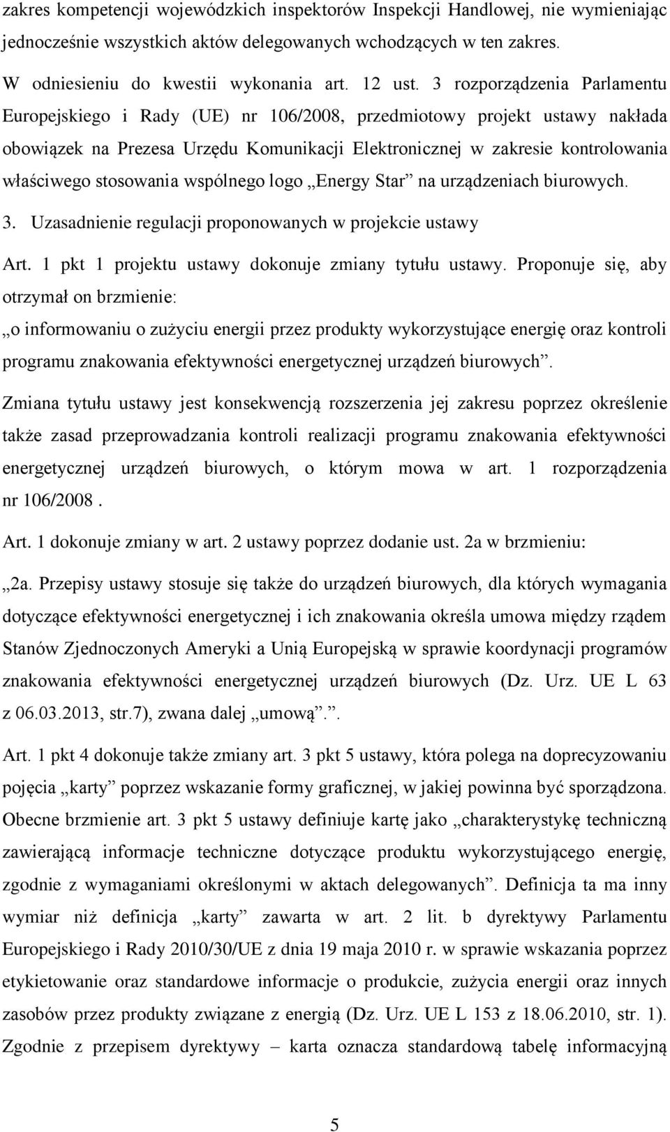 stosowania wspólnego logo Energy Star na urządzeniach biurowych. 3. Uzasadnienie regulacji proponowanych w projekcie ustawy Art. 1 pkt 1 projektu ustawy dokonuje zmiany tytułu ustawy.