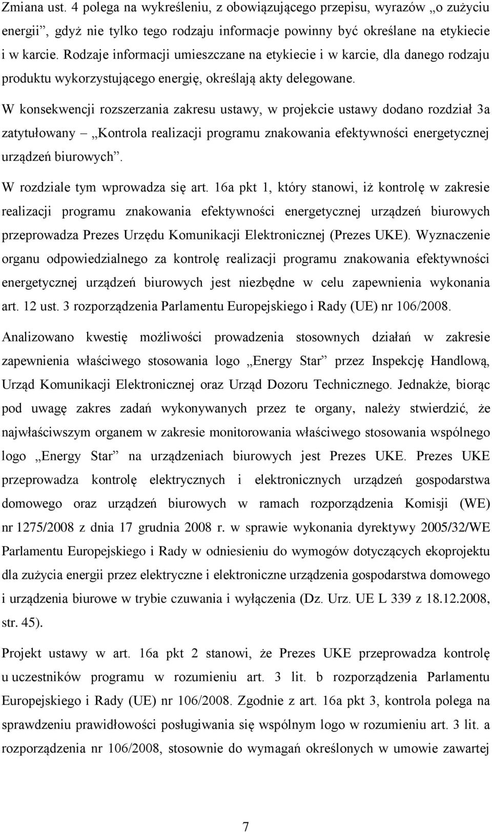 W konsekwencji rozszerzania zakresu ustawy, w projekcie ustawy dodano rozdział 3a zatytułowany Kontrola realizacji programu znakowania efektywności energetycznej urządzeń biurowych.