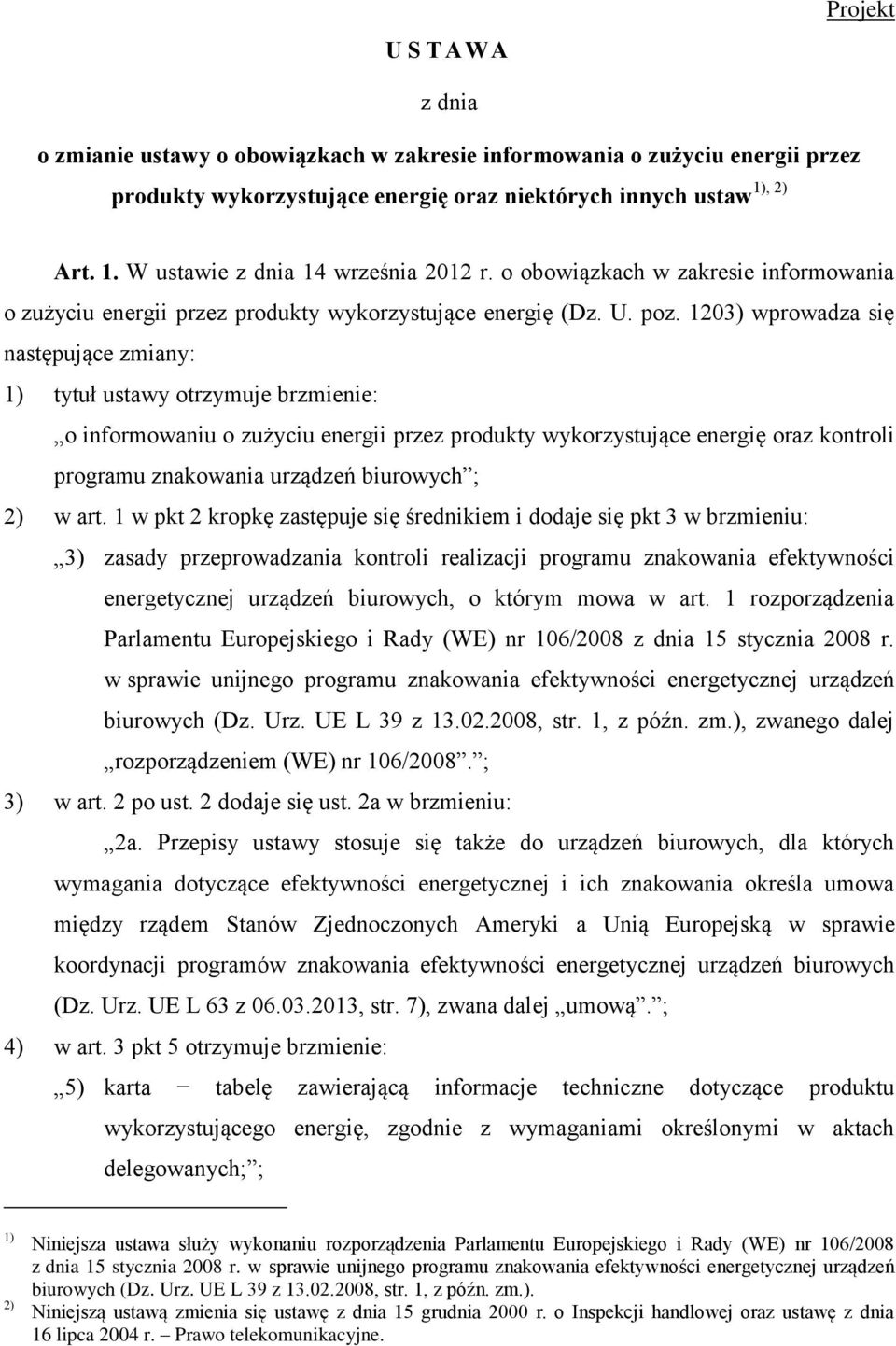 1203) wprowadza się następujące zmiany: 1) tytuł ustawy otrzymuje brzmienie: o informowaniu o zużyciu energii przez produkty wykorzystujące energię oraz kontroli programu znakowania urządzeń