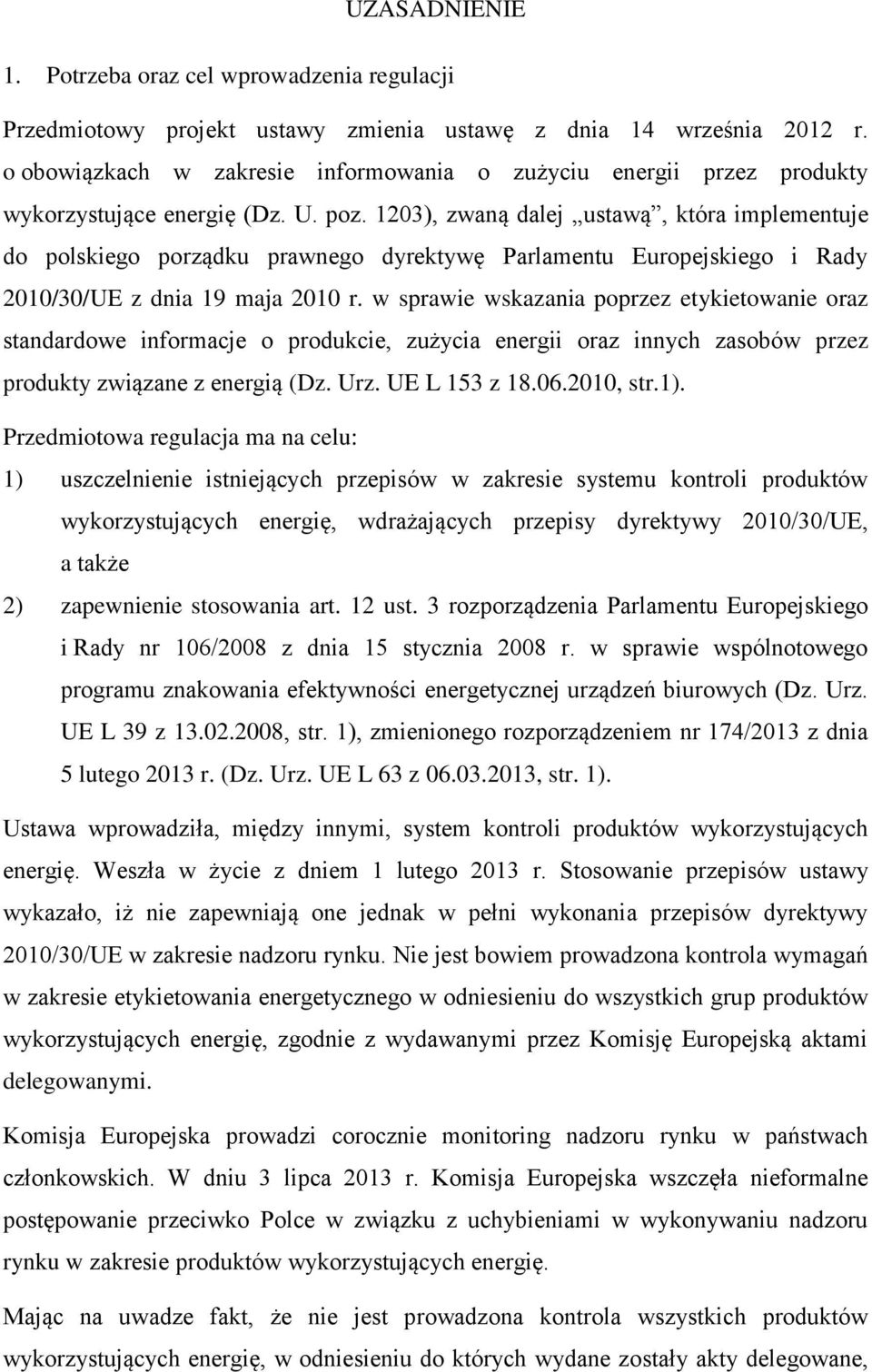 1203), zwaną dalej ustawą, która implementuje do polskiego porządku prawnego dyrektywę Parlamentu Europejskiego i Rady 2010/30/UE z dnia 19 maja 2010 r.