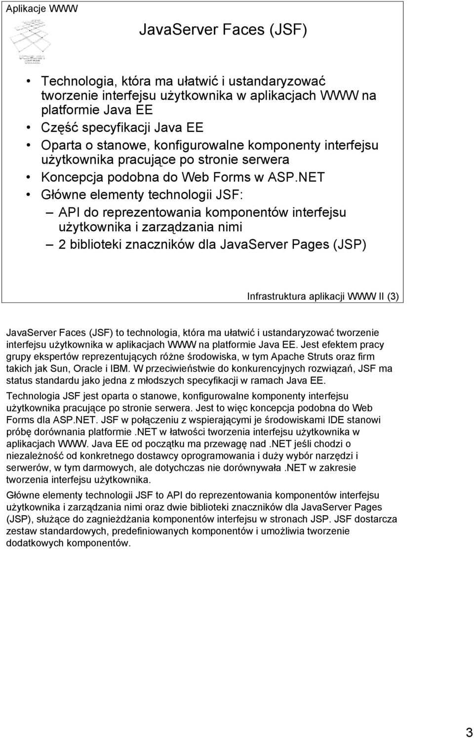 NET Główne elementy technologii JSF: API do reprezentowania komponentów interfejsu użytkownika i zarządzania nimi 2 biblioteki znaczników dla JavaServer Pages (JSP) Infrastruktura aplikacji WWW II