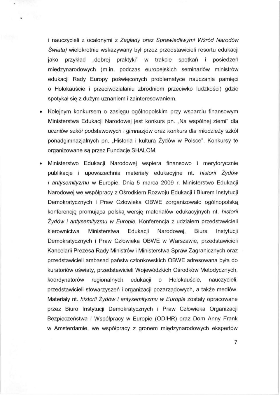 podczas europejskich seminariów ministrów edukacji Rady Europy poświęconych problematyce nauczania pamięci o Holokauście i przeciwdziałaniu zbrodniom przeciwko ludzkości) gdzie spotykał się z dużym