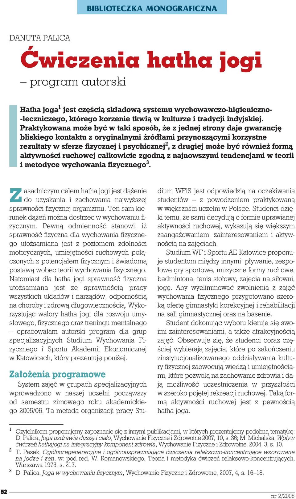 Praktykowana mo e byو w taki spos b, e z jednej strony daje gwarancjê bliskiego kontaktu z oryginalnymi ںr d³ami przynosz¹cymi korzystne rezultaty w sferze fizycznej i psychicznej 2, z drugiej mo e