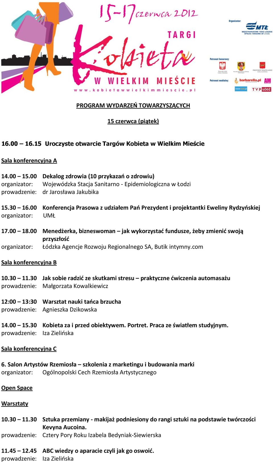 00 Konferencja Prasowa z udziałem Pań Prezydent i projektantki Eweliny Rydzyńskiej organizator: UMŁ 17.00 18.