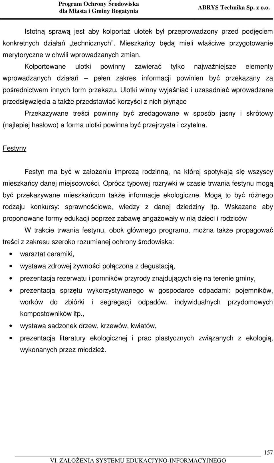 Kolportowane ulotki powinny zawierać tylko najważniejsze elementy wprowadzanych działań pełen zakres informacji powinien być przekazany za pośrednictwem innych form przekazu.