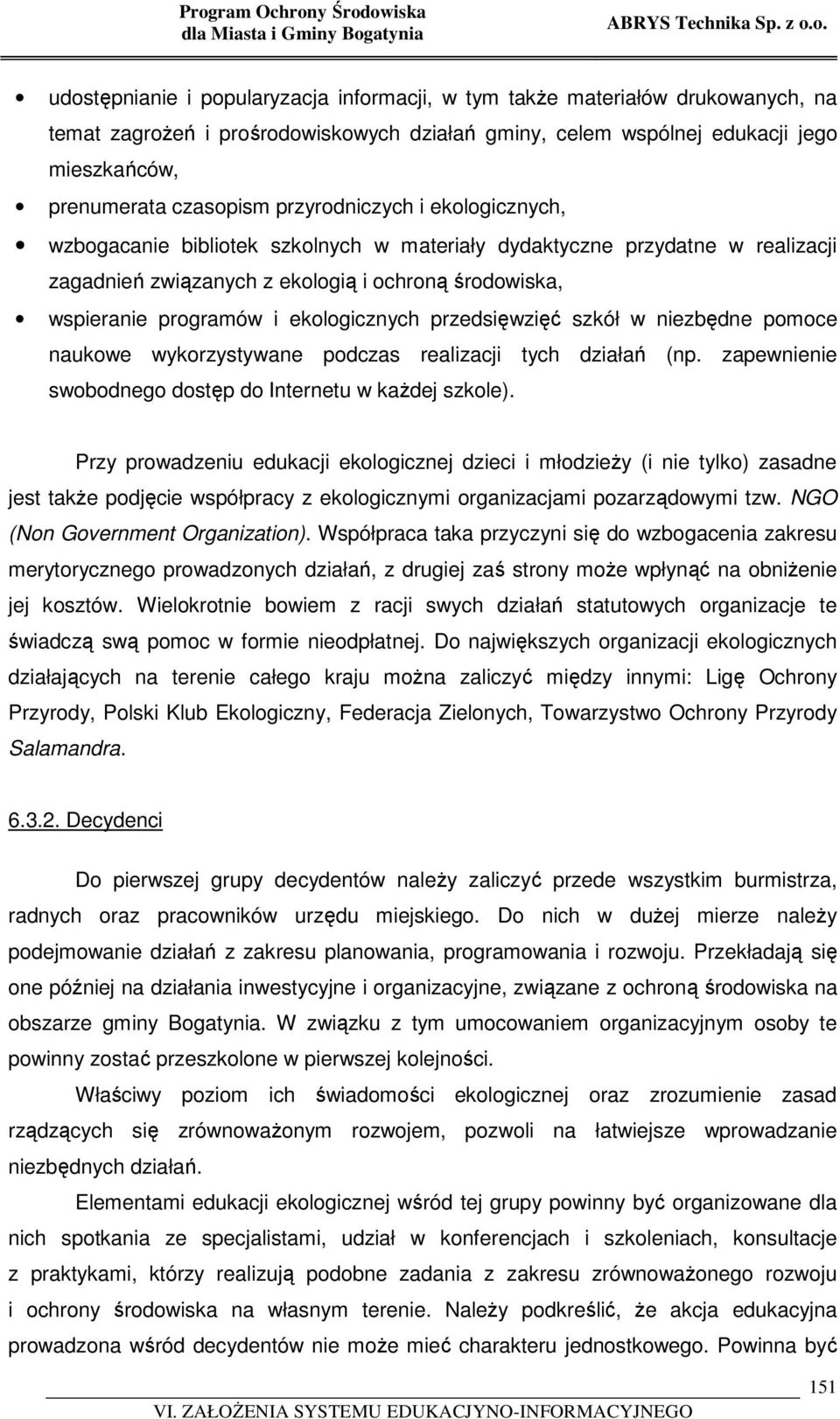 ochroną środowiska, wspieranie programów i ekologicznych przedsięwzięć szkół w niezbędne pomoce naukowe wykorzystywane podczas realizacji tych działań (np.